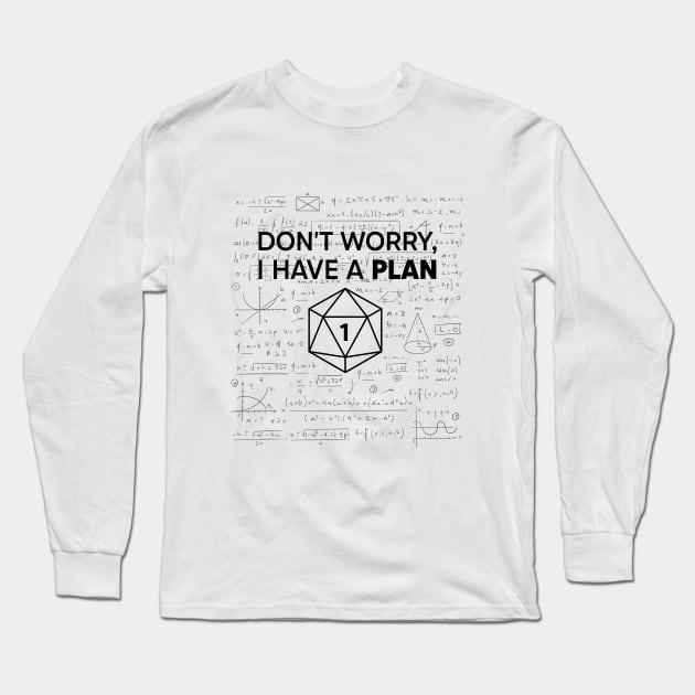 Don't Worry i Have A Plan Long Sleeve T-Shirt by RiseInspired